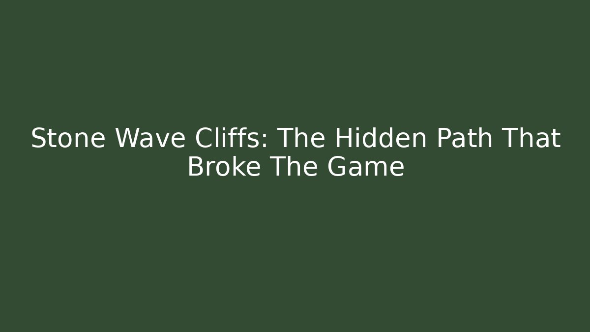 Stone Wave Cliffs: The Hidden Path That Broke The Game - Critter Realm