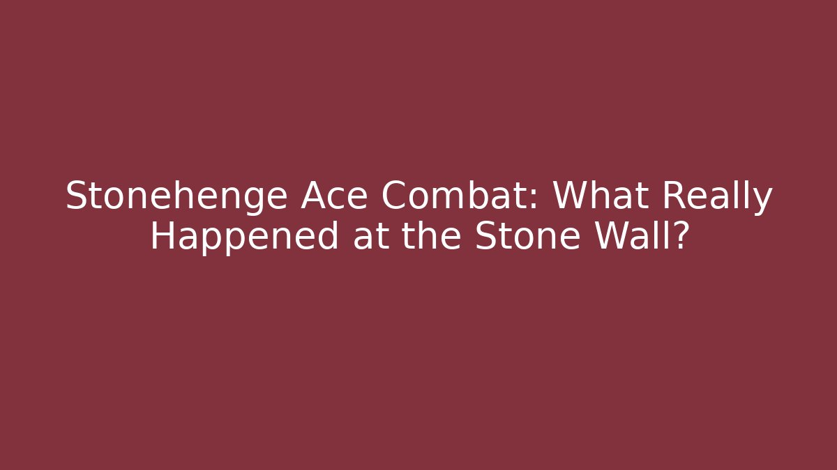 Stonehenge Ace Combat: What Really Happened at the Stone Wall?