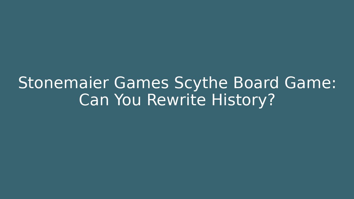 Stonemaier Games Scythe Board Game: Can You Rewrite History?