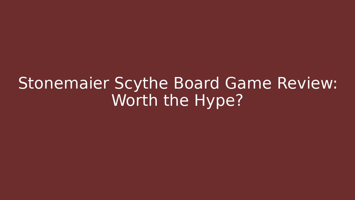 Stonemaier Scythe Board Game Review: Worth the Hype?