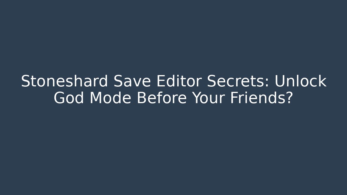 Stoneshard Save Editor Secrets: Unlock God Mode Before Your Friends?