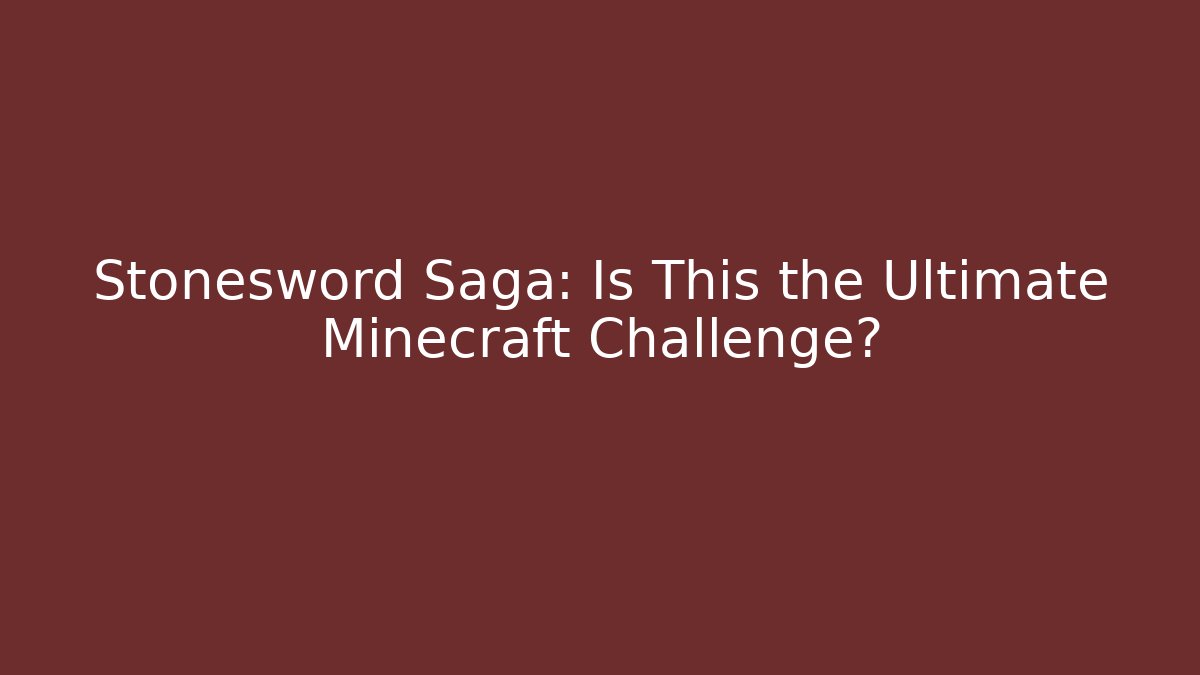 Stonesword Saga: Is This the Ultimate Minecraft Challenge?