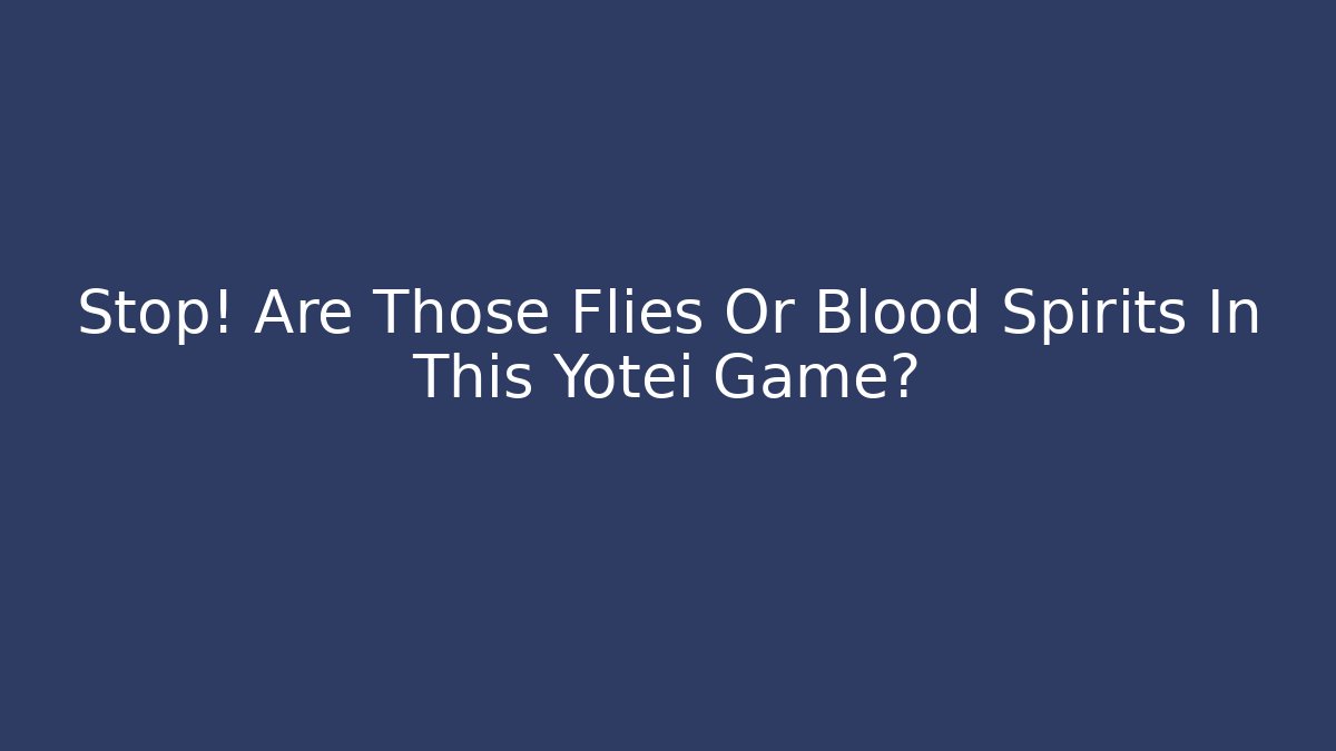 Stop! Are Those Flies Or Blood Spirits In This Yotei Game?