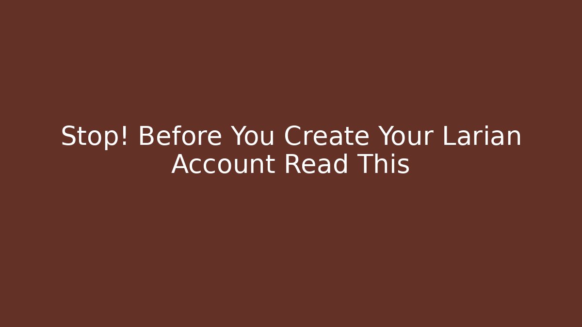 Stop! Before You Create Your Larian Account Read This