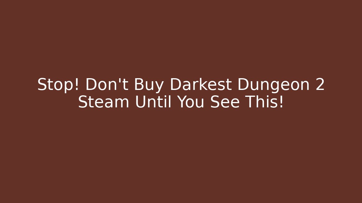 Stop! Don't Buy Darkest Dungeon 2 Steam Until You See This!