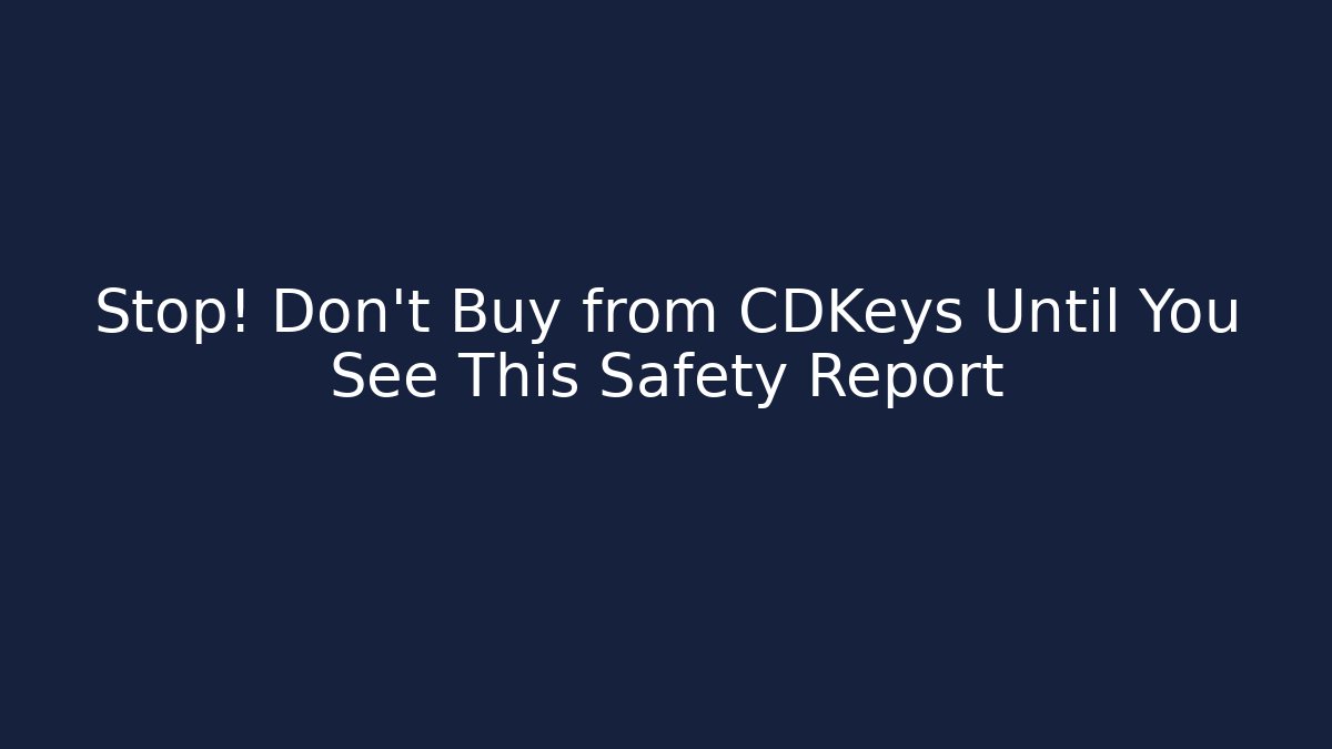 Stop! Don't Buy from CDKeys Until You See This Safety Report - Critter Realm