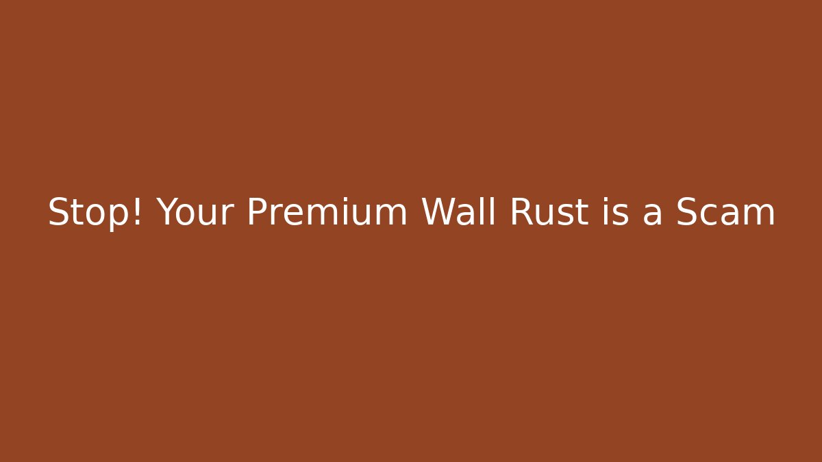 Stop! Your Premium Wall Rust is a Scam - Critter Realm