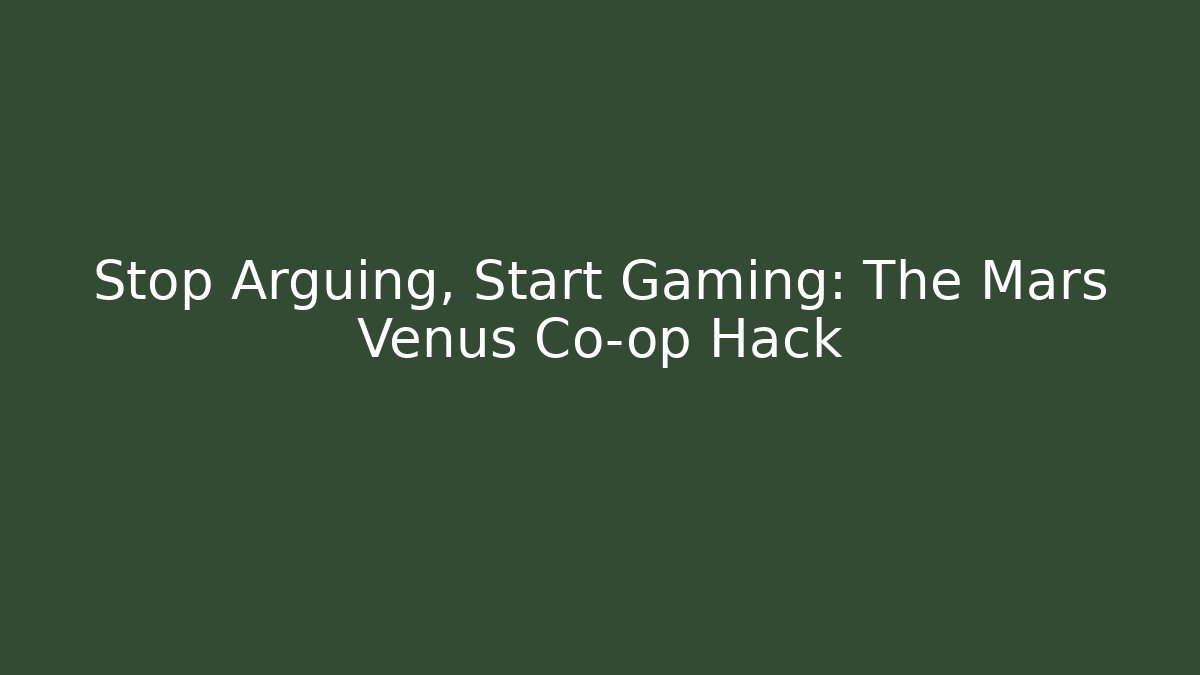 Stop Arguing, Start Gaming: The Mars Venus Co-op Hack - Critter Realm