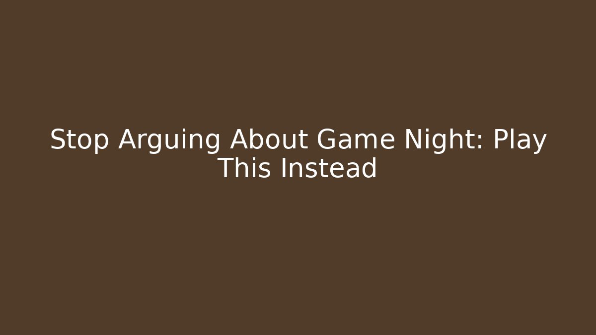 Stop Arguing About Game Night: Play This Instead