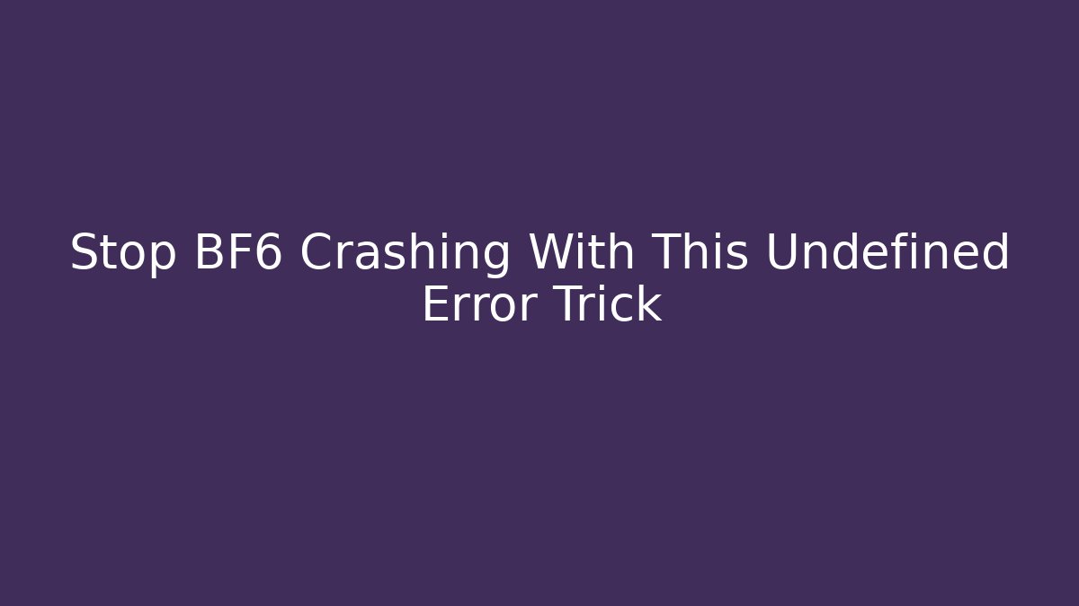 Stop BF6 Crashing With This Undefined Error Trick - Critter Realm