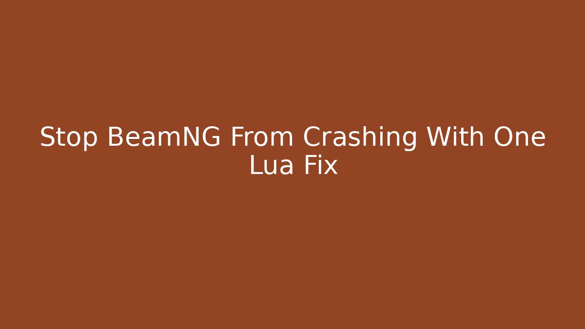 Stop BeamNG From Crashing With One Lua Fix