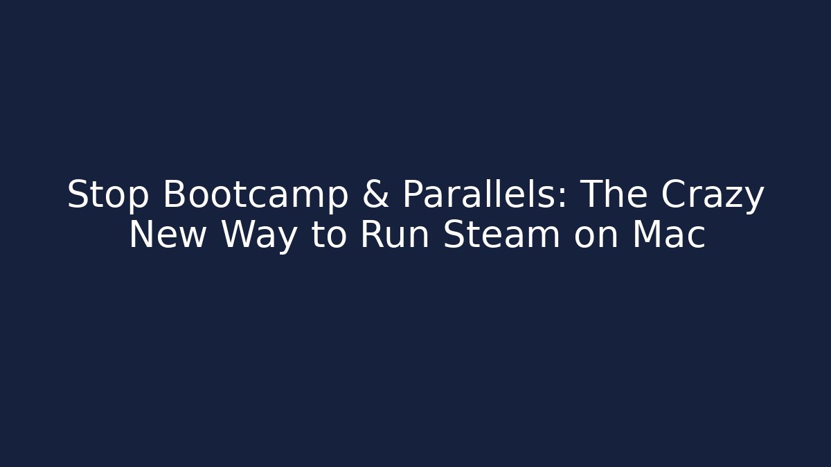 Stop Bootcamp & Parallels: The Crazy New Way to Run Steam on Mac
