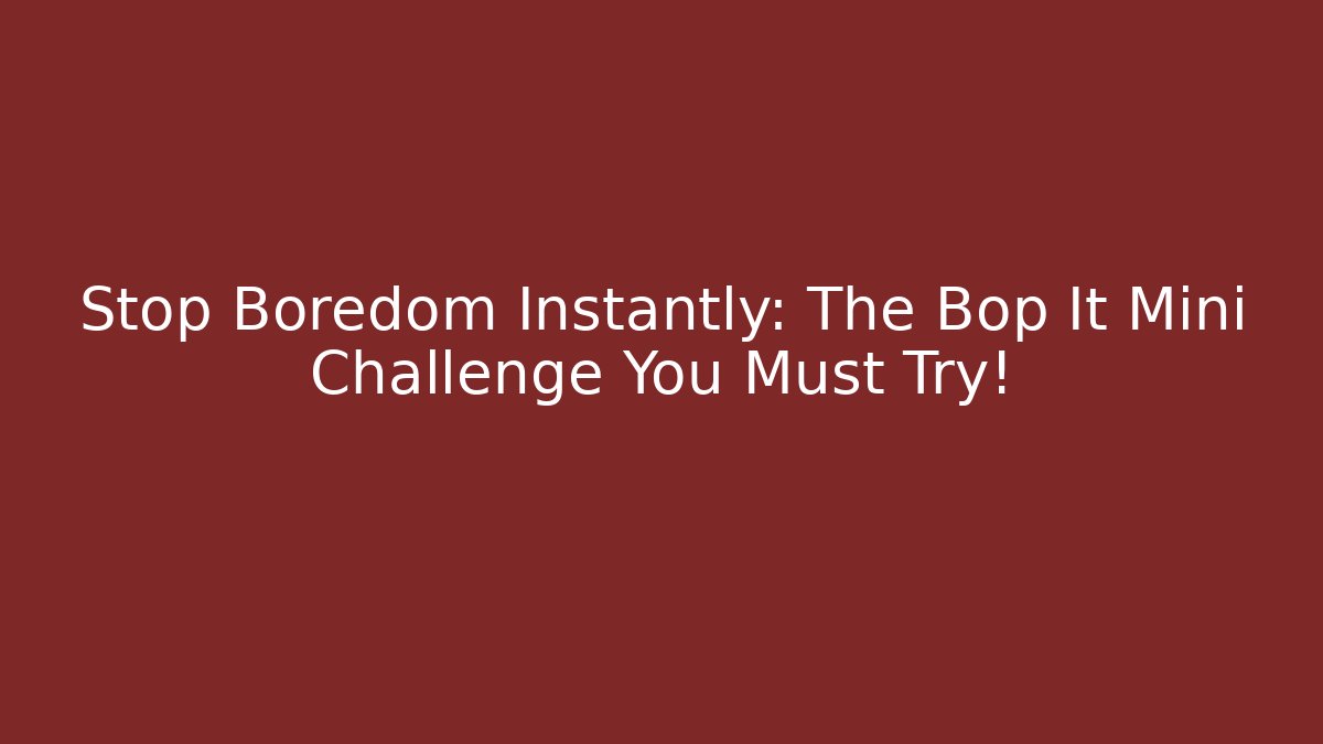 Stop Boredom Instantly: The Bop It Mini Challenge You Must Try!