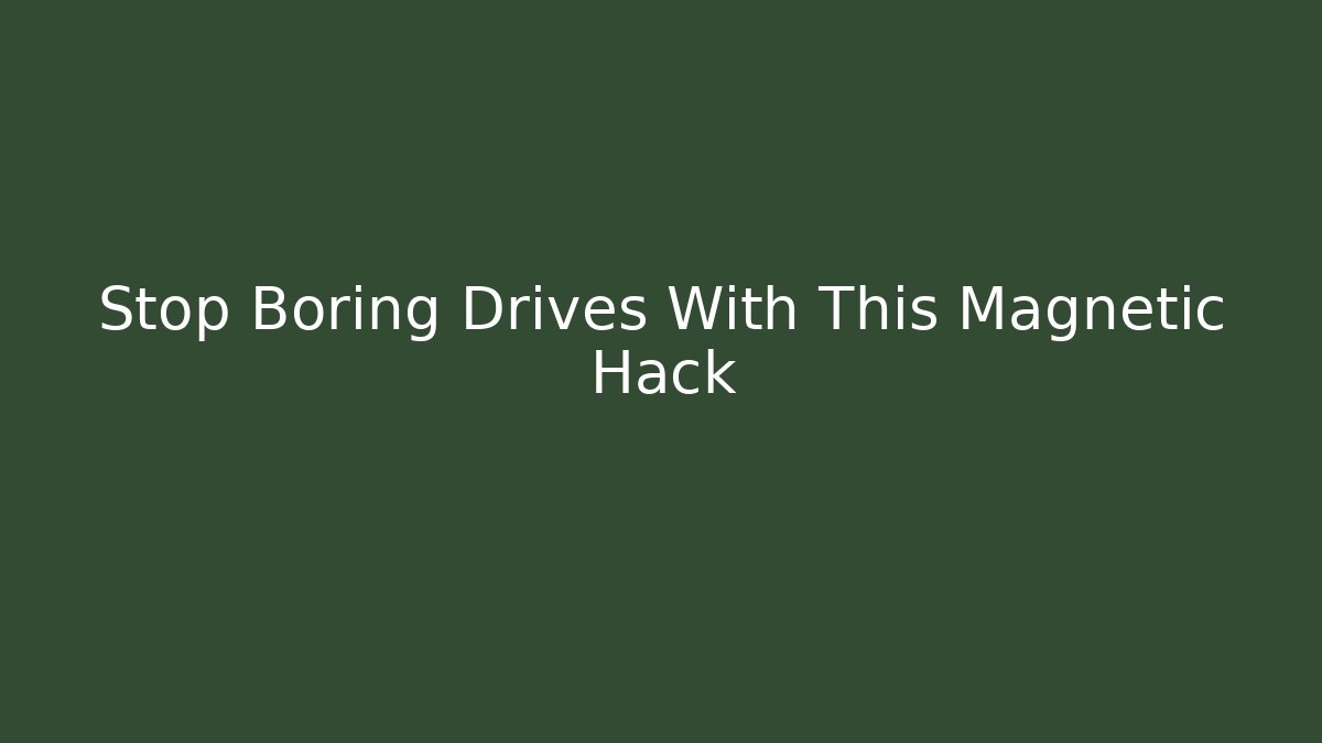 Stop Boring Drives With This Magnetic Hack - Critter Realm