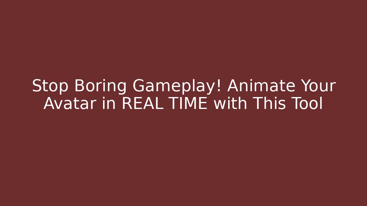 Stop Boring Gameplay! Animate Your Avatar in REAL TIME with This Tool