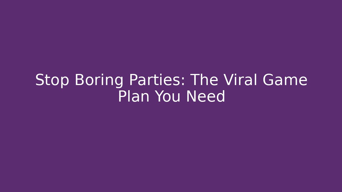 Stop Boring Parties: The Viral Game Plan You Need - Critter Realm