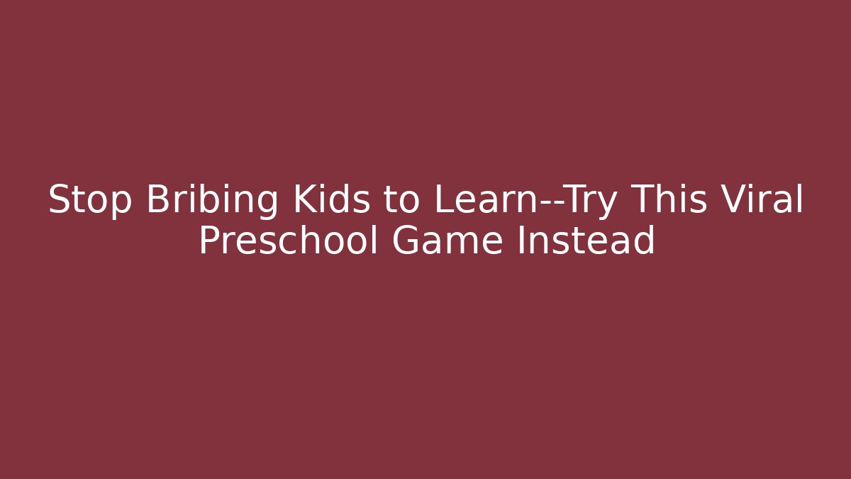 Stop Bribing Kids to Learn—Try This Viral Preschool Game Instead