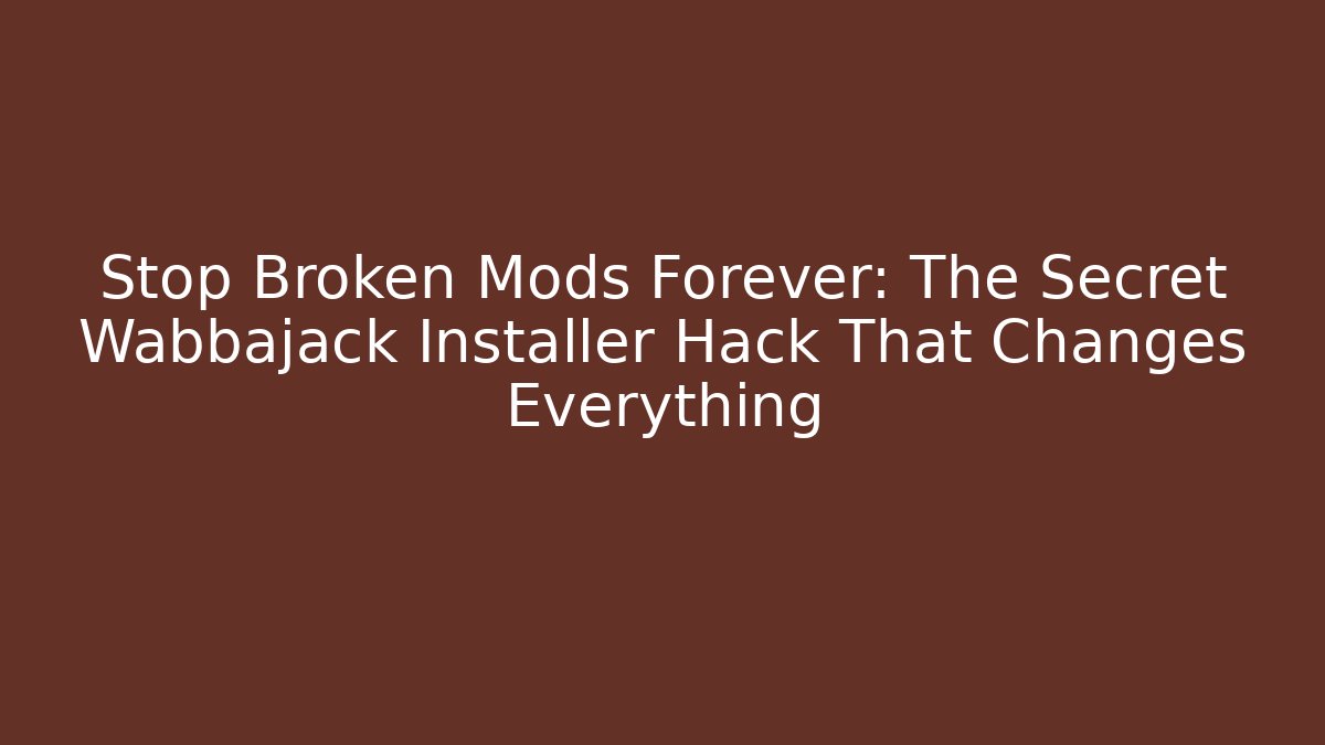 Stop Broken Mods Forever: The Secret Wabbajack Installer Hack That Changes Everything