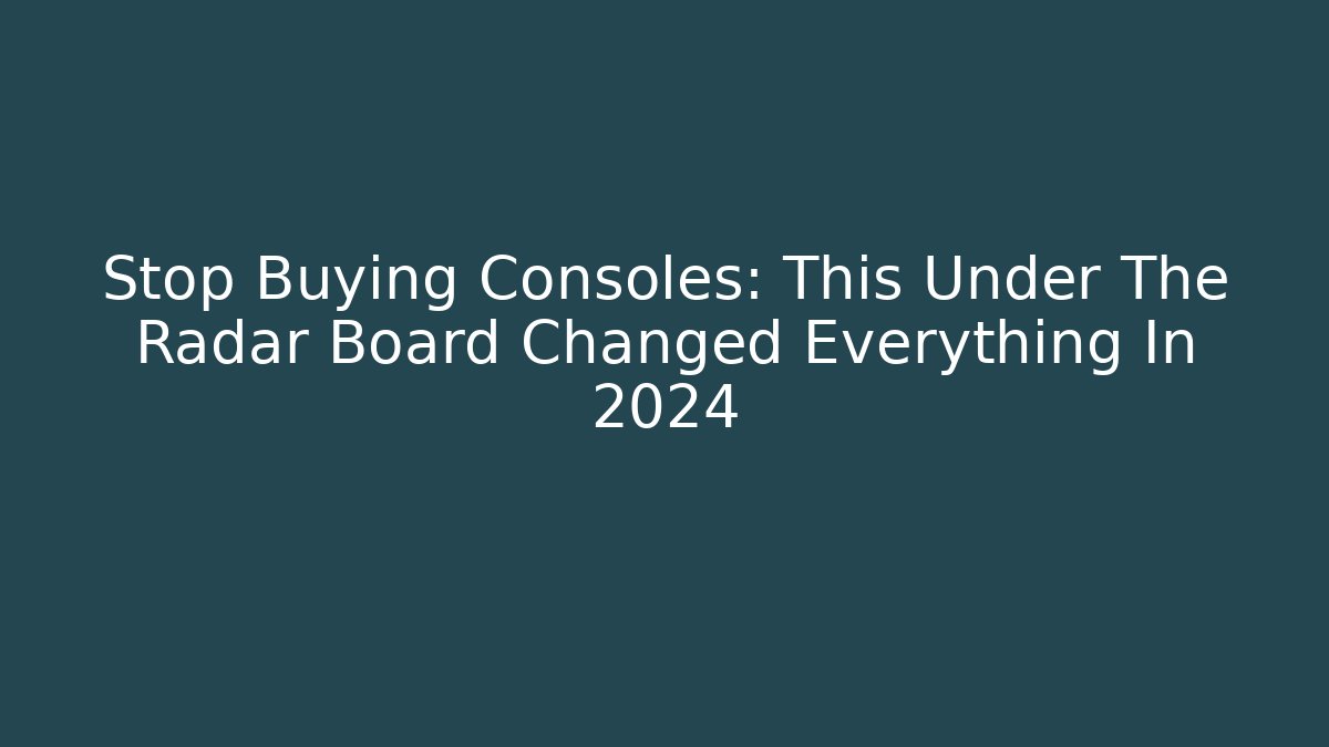 Stop Buying Consoles: This Under The Radar Board Changed Everything In 2024