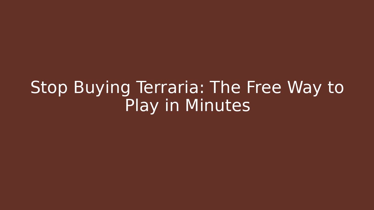 Stop Buying Terraria: The Free Way to Play in Minutes