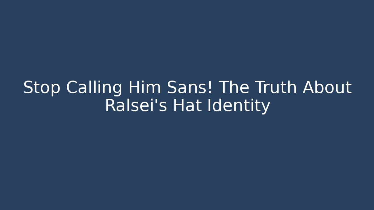 Stop Calling Him Sans! The Truth About Ralsei's Hat Identity