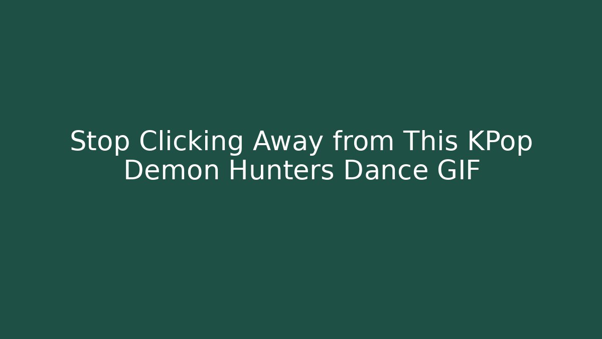 Stop Clicking Away from This KPop Demon Hunters Dance GIF