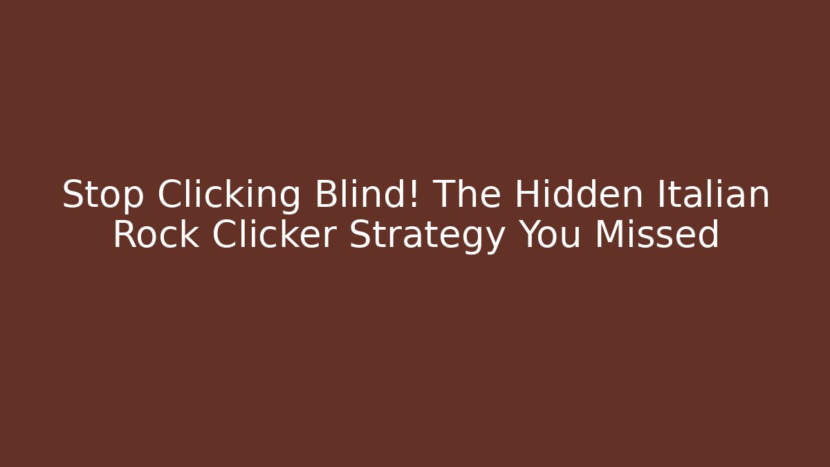 Stop Clicking Blind! The Hidden Italian Rock Clicker Strategy You Missed - Critter Realm