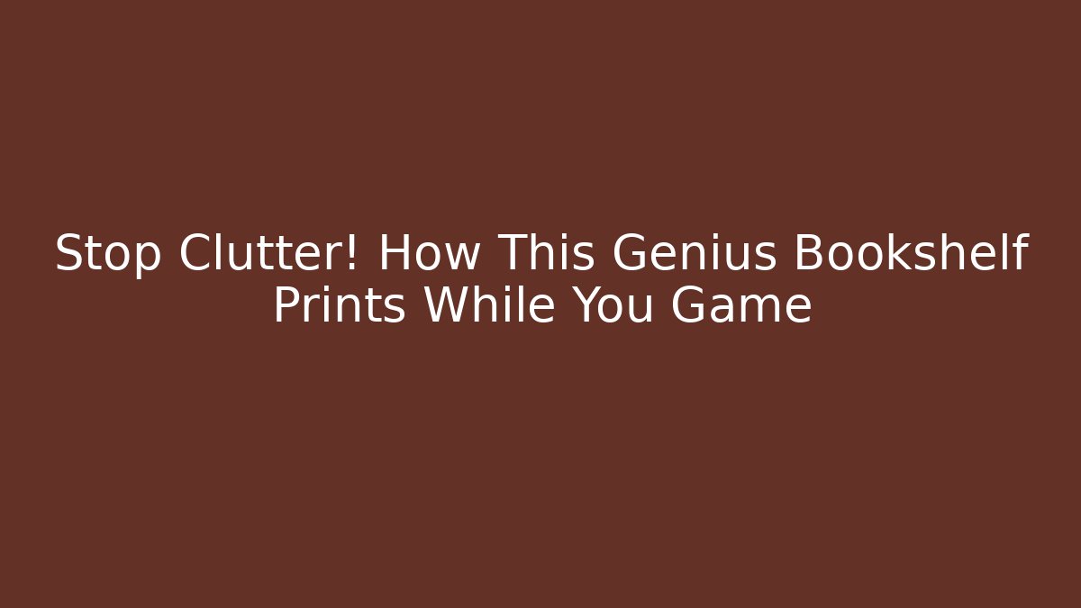 Stop Clutter! How This Genius Bookshelf Prints While You Game