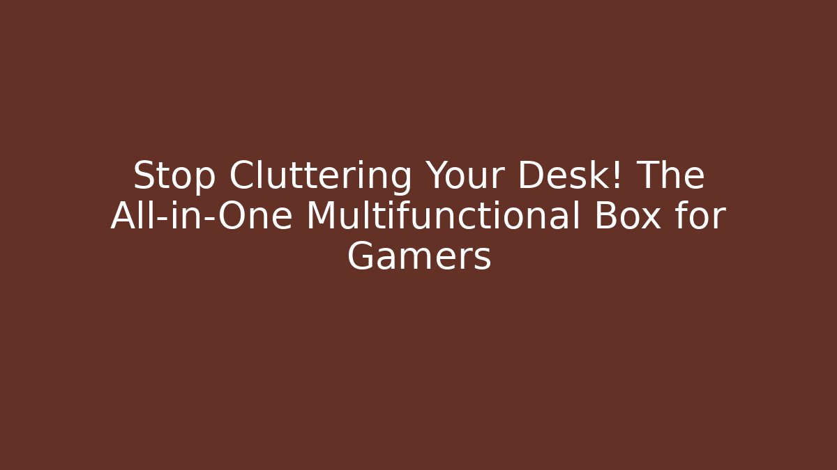 Stop Cluttering Your Desk! The All-in-One Multifunctional Box for Gamers