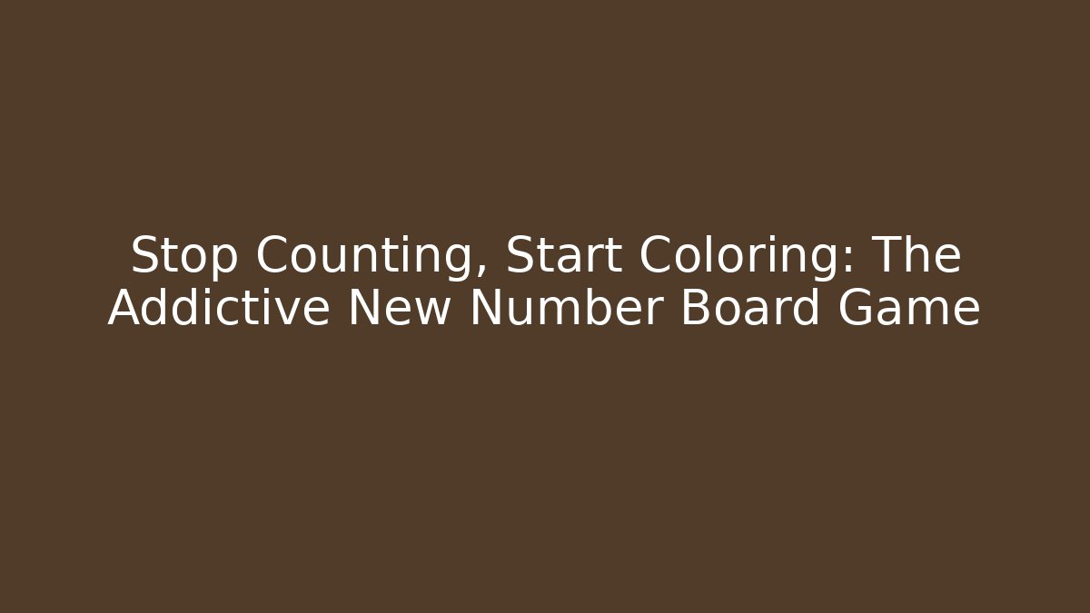 Stop Counting, Start Coloring: The Addictive New Number Board Game