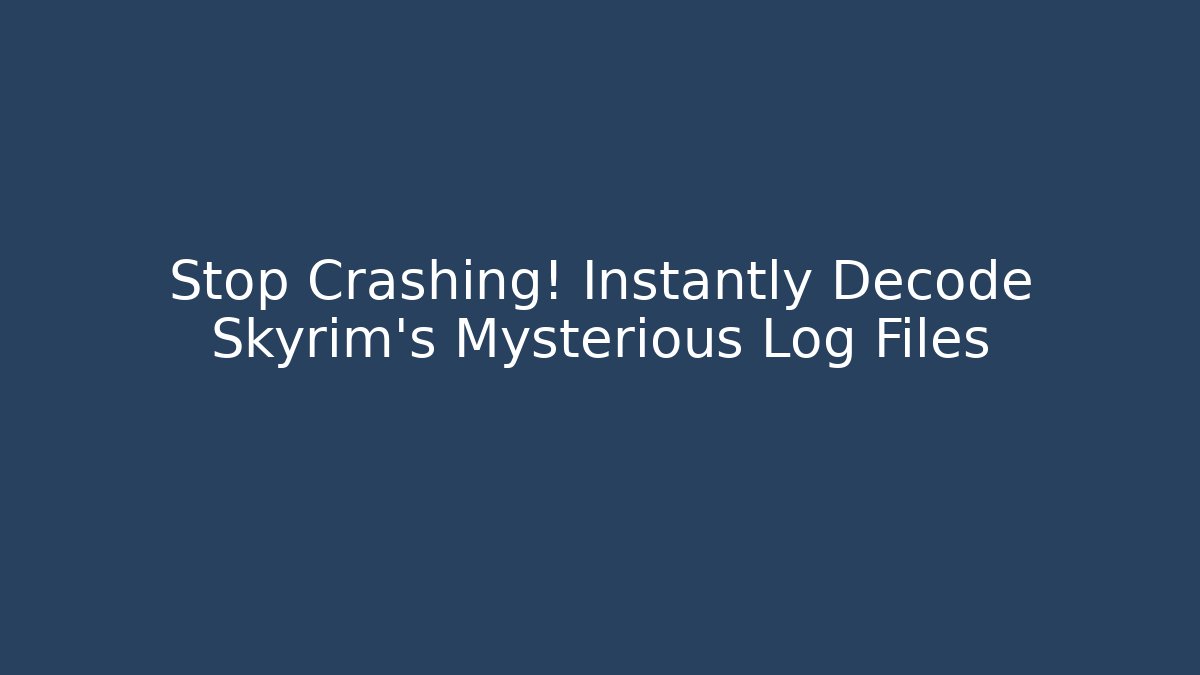 Stop Crashing! Instantly Decode Skyrim's Mysterious Log Files - Critter Realm