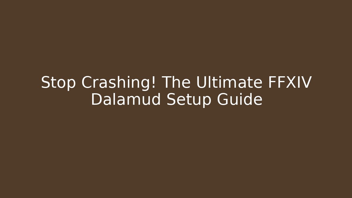 Stop Crashing! The Ultimate FFXIV Dalamud Setup Guide