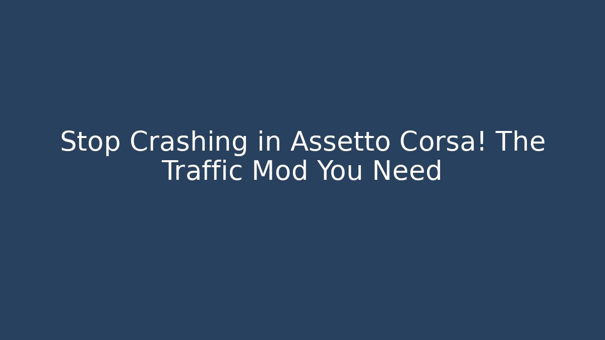 Stop Crashing in Assetto Corsa! The Traffic Mod You Need
