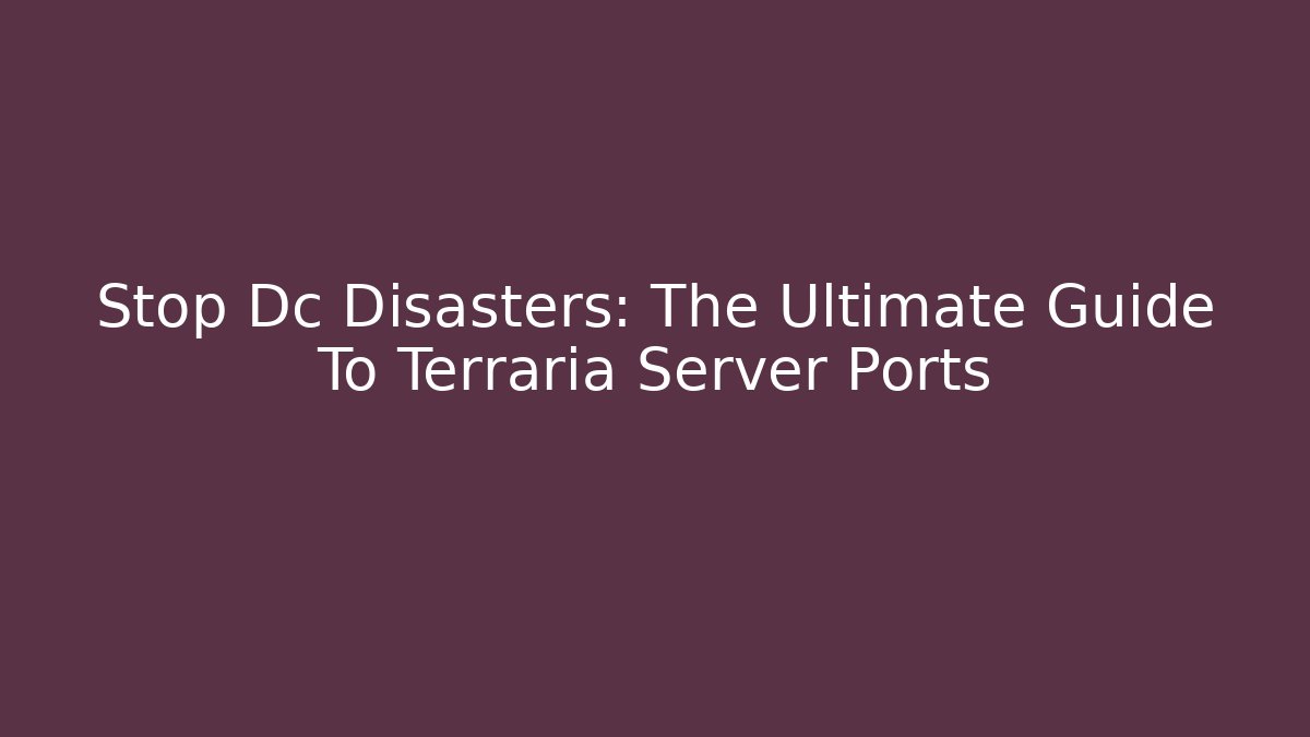 Stop Dc Disasters: The Ultimate Guide To Terraria Server Ports