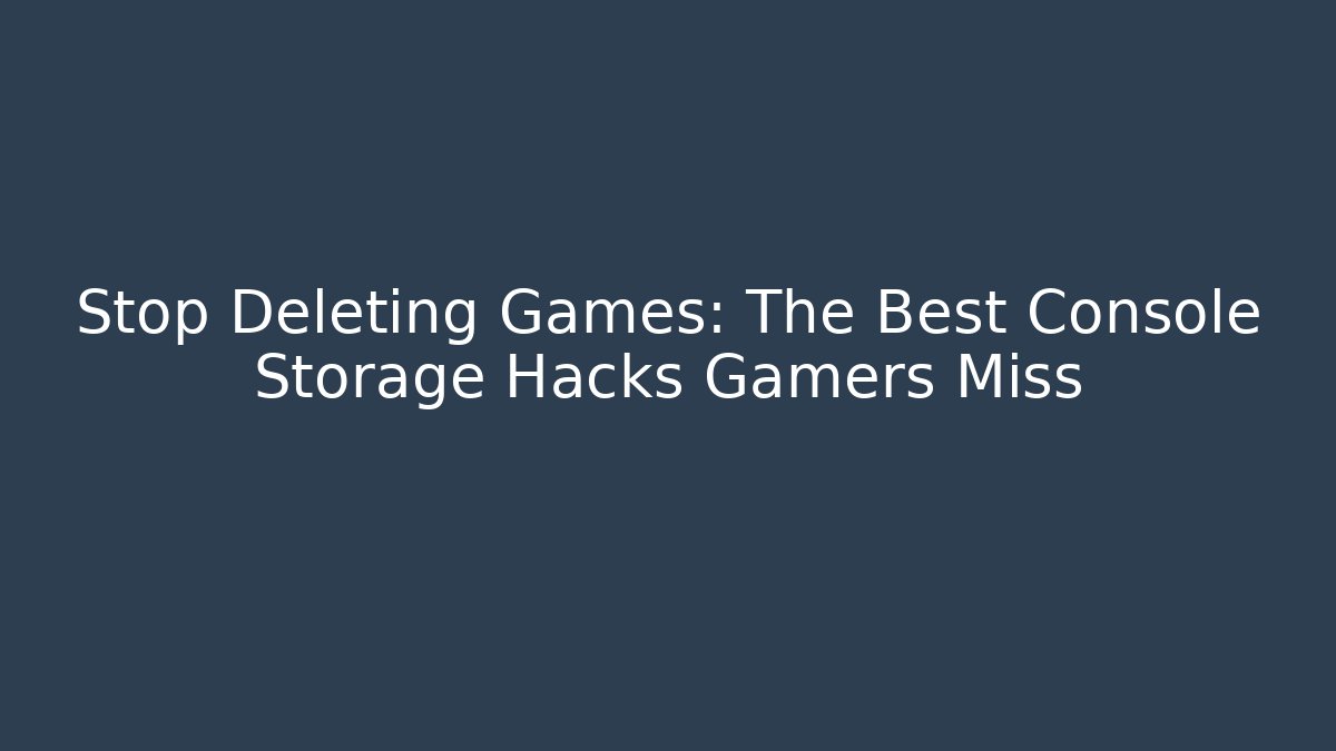 Stop Deleting Games: The Best Console Storage Hacks Gamers Miss