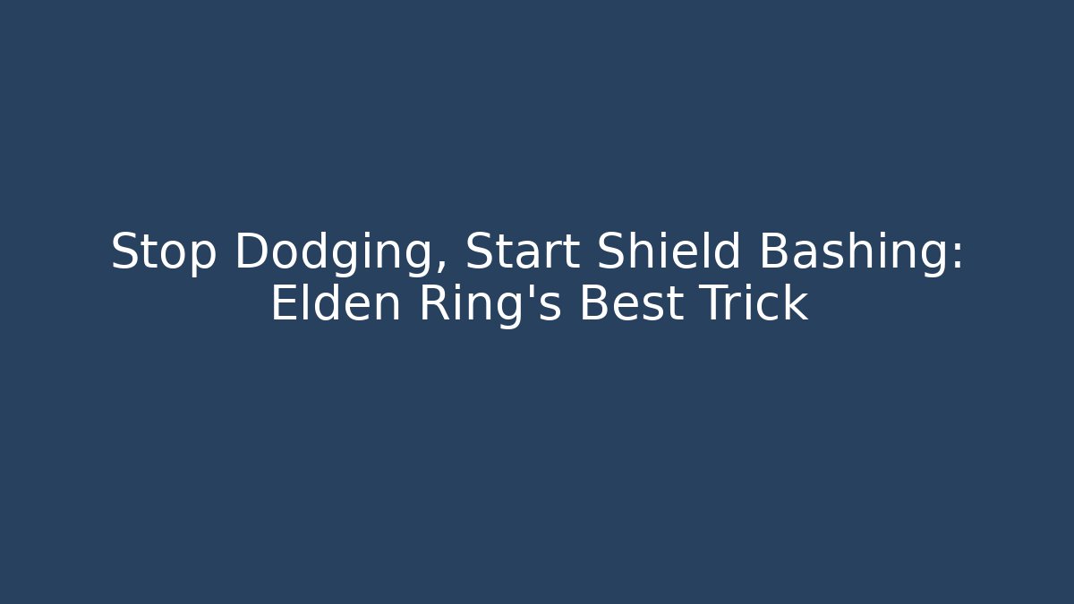 Stop Dodging, Start Shield Bashing: Elden Ring’s Best Trick - Critter Realm