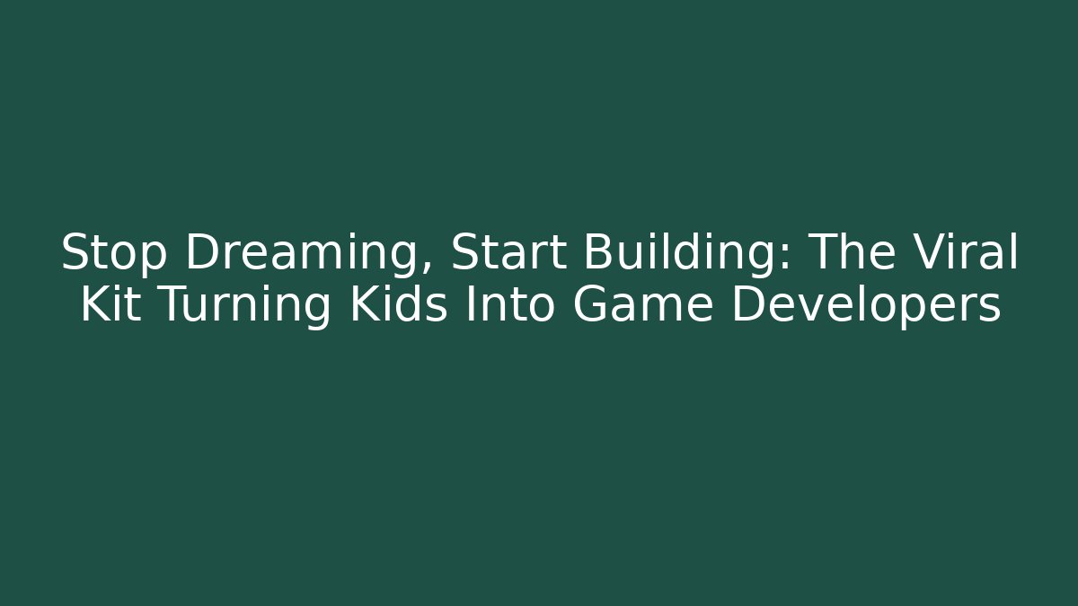 Stop Dreaming, Start Building: The Viral Kit Turning Kids Into Game Developers