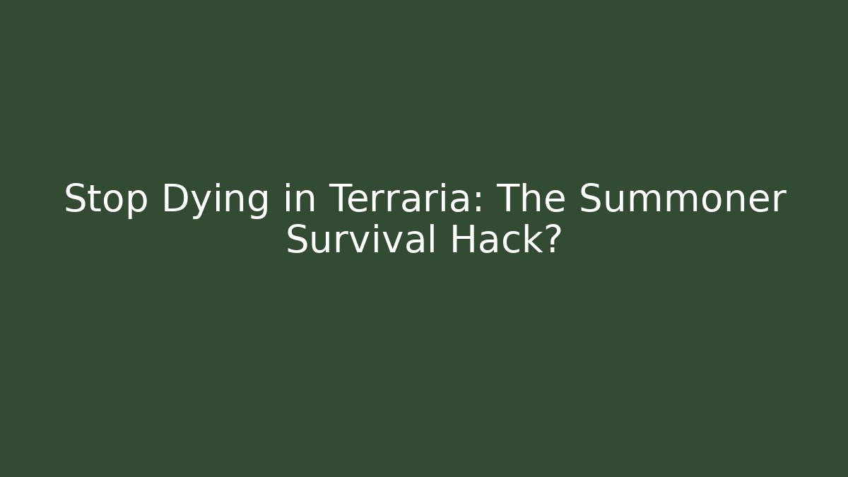Stop Dying in Terraria: The Summoner Survival Hack?