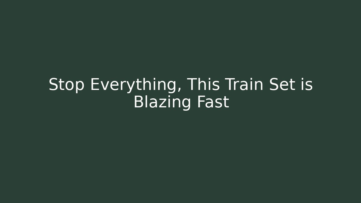 Stop Everything, This Train Set is Blazing Fast - Critter Realm