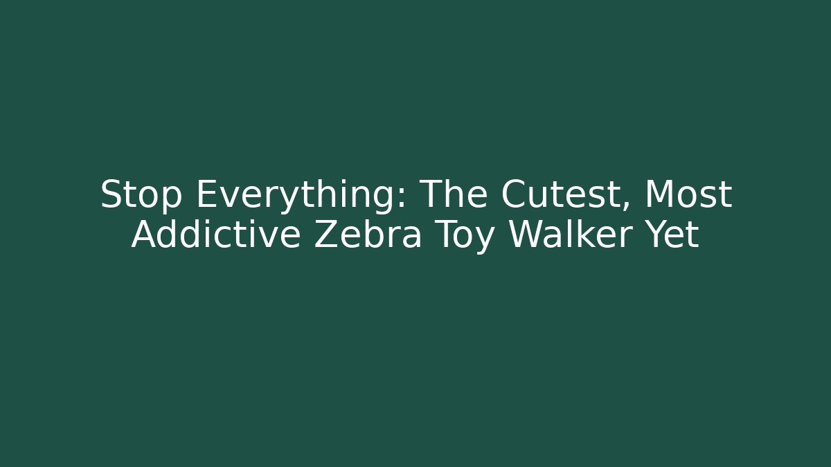 Stop Everything: The Cutest, Most Addictive Zebra Toy Walker Yet - Critter Realm