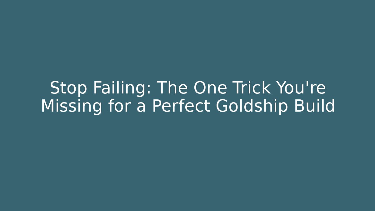 Stop Failing: The One Trick You're Missing for a Perfect Goldship Build - Critter Realm