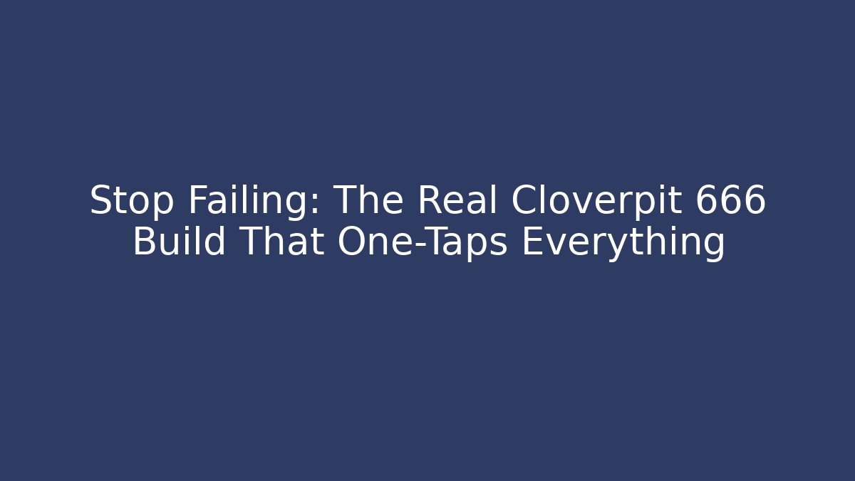 Stop Failing: The Real Cloverpit 666 Build That One-Taps Everything
