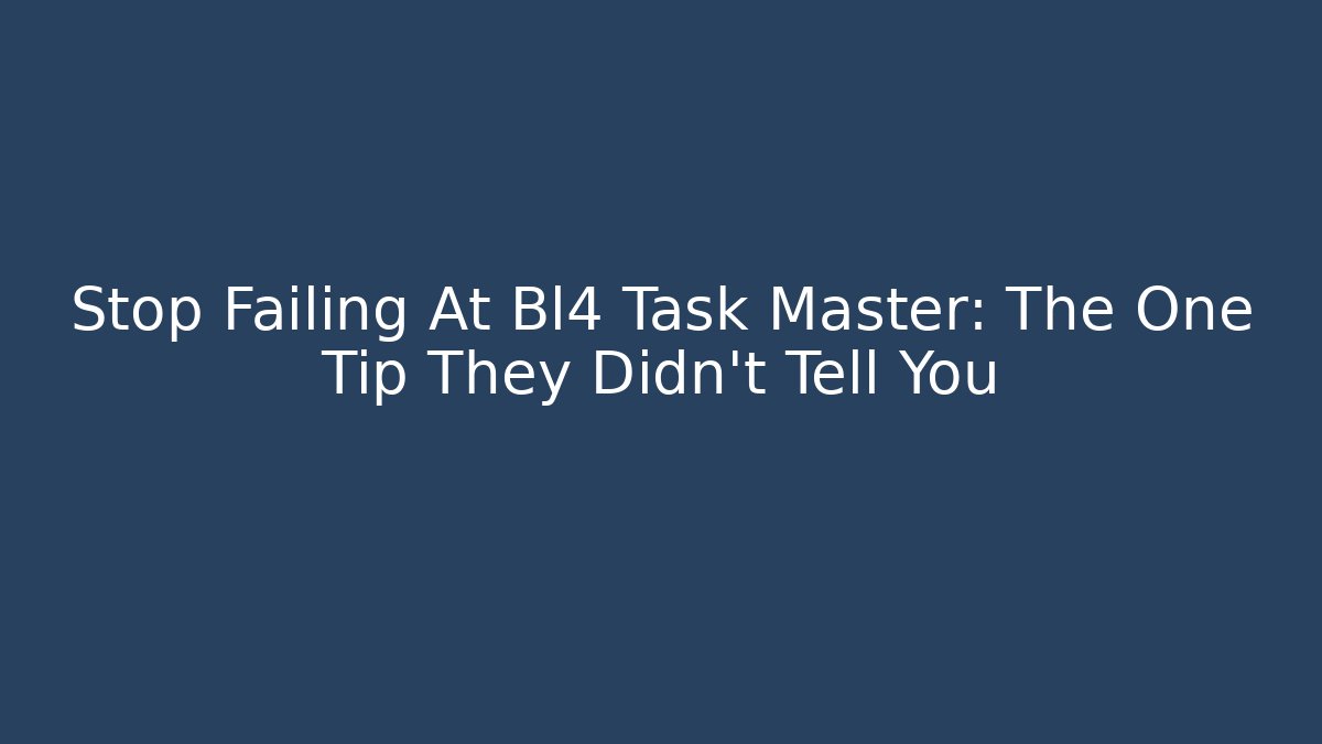 Stop Failing At Bl4 Task Master: The One Tip They Didn't Tell You