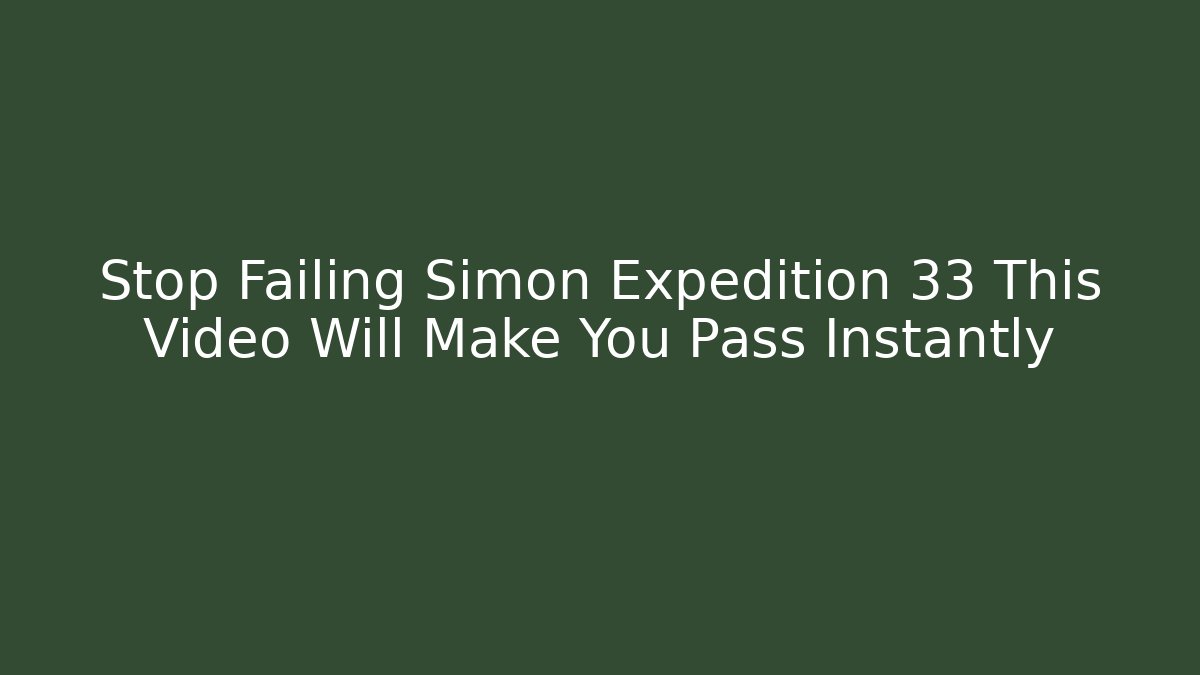 Stop Failing Simon Expedition 33 This Video Will Make You Pass Instantly - Critter Realm