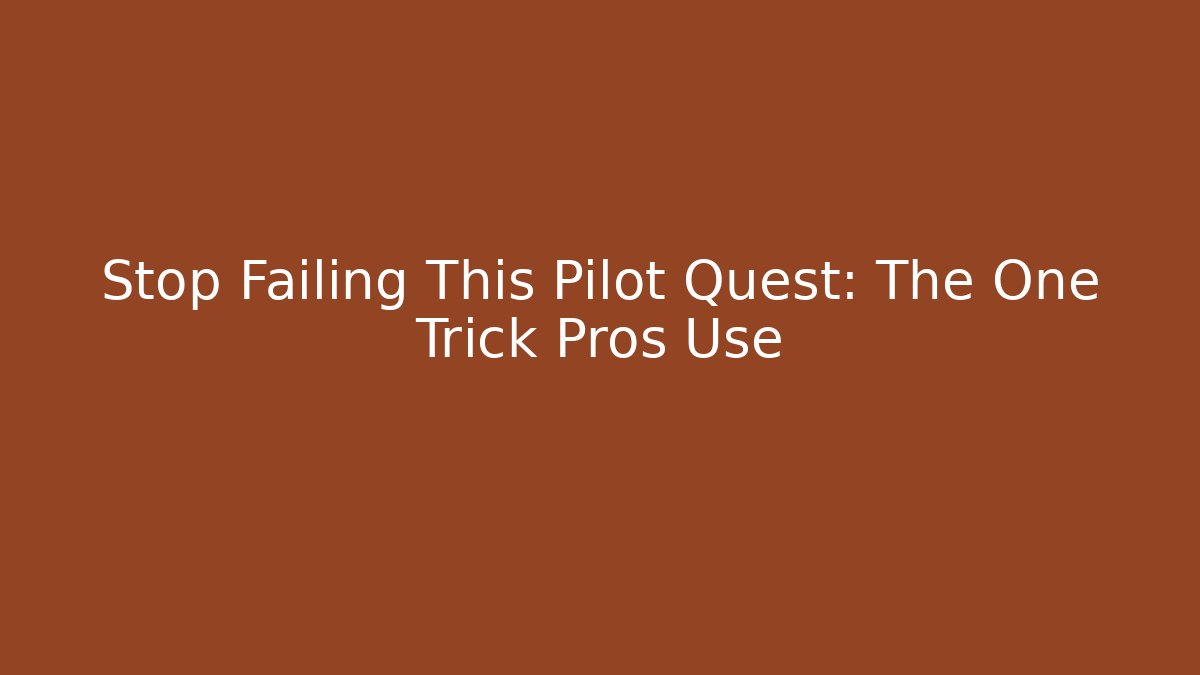 Stop Failing This Pilot Quest: The One Trick Pros Use