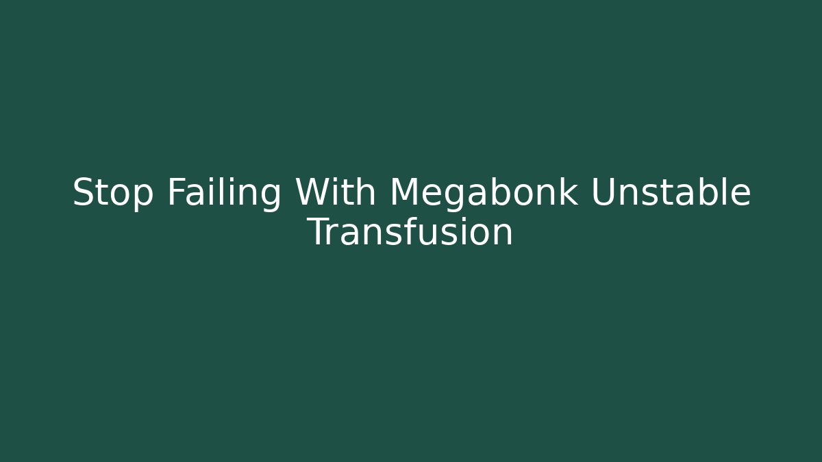 Stop Failing With Megabonk Unstable Transfusion