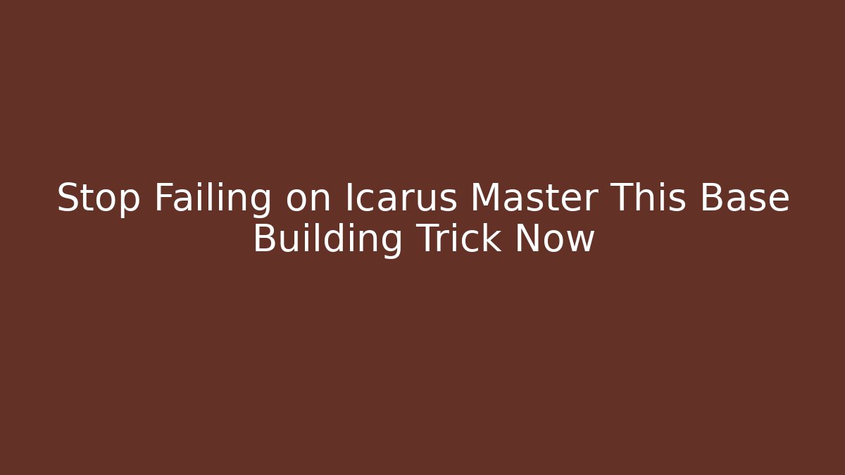 Stop Failing on Icarus Master This Base Building Trick Now