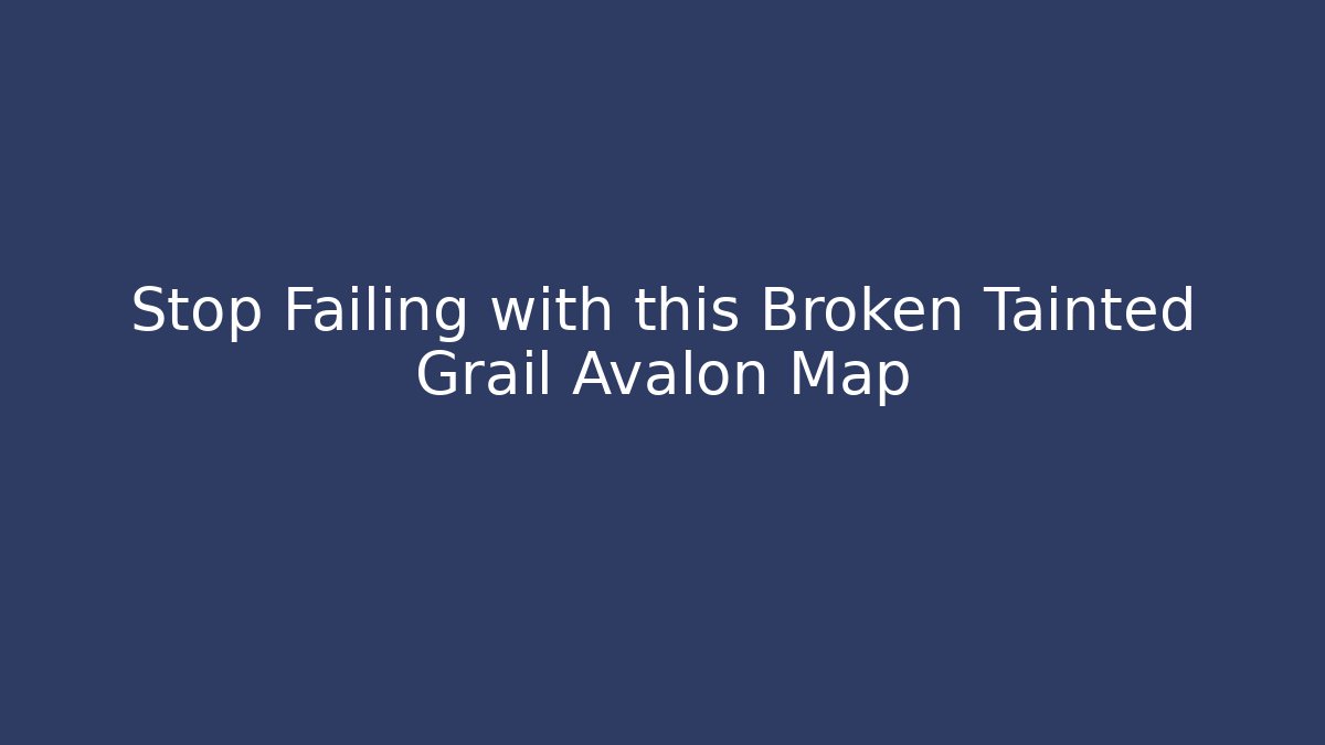 Stop Failing with this Broken Tainted Grail Avalon Map