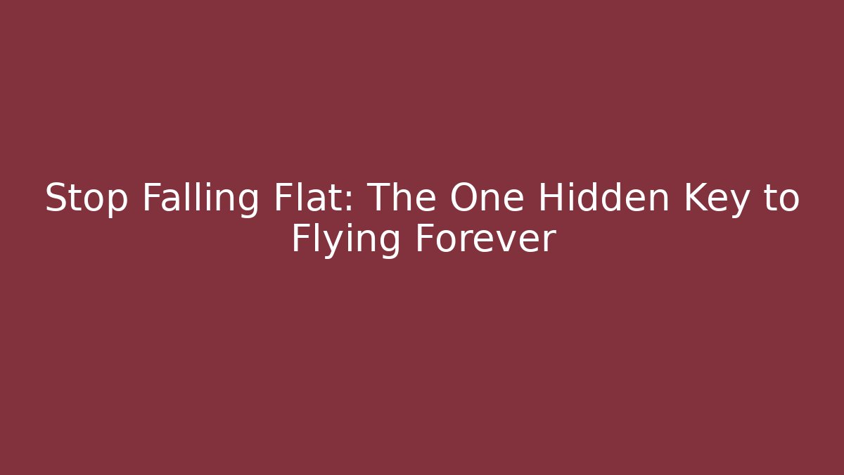 Stop Falling Flat: The One Hidden Key to Flying Forever - Critter Realm