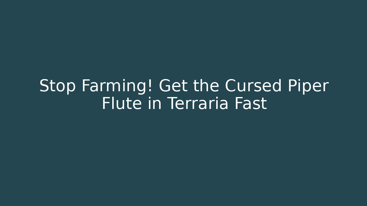 Stop Farming! Get the Cursed Piper Flute in Terraria Fast